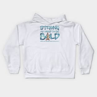 Strong and Bold As I Need to Be Kids Hoodie